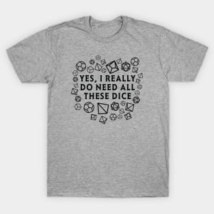 Yes I really do need all these dice RPG D20 T-Shirt